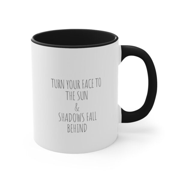 Turn Your Face to the Sun & Shadows Fall Behind - Accent Coffee Mug, 11oz