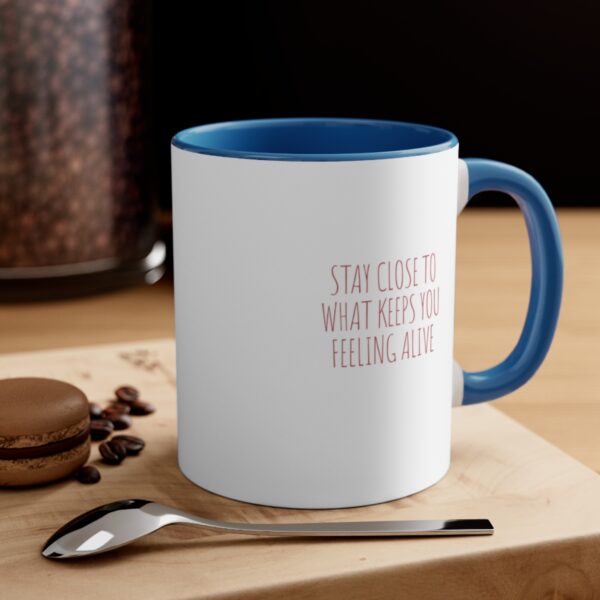 Stay Close to What Keeps You Feeling Alive - Accent Coffee Mug, 11oz - Image 8